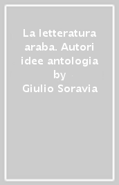 La letteratura araba. Autori idee antologia