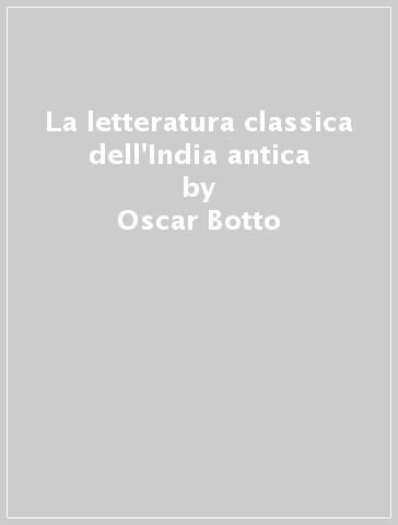 La letteratura classica dell'India antica - Oscar Botto