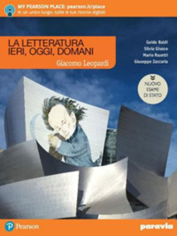 La letteratura ieri, oggi, domani. Leopardi. Ediz. nuovo esame di Stato. Per le Scuole superiori. Con e-book. Con espansione online. Vol. 2 - Guido Baldi - Silvia Giusso - Mario Razetti