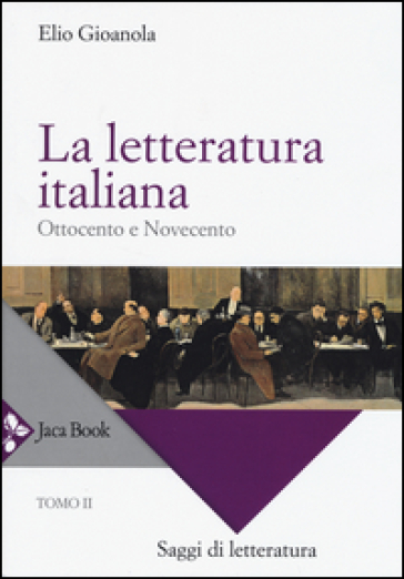 La letteratura italiana. 2.Ottocento e Novecento - Elio Gioanola