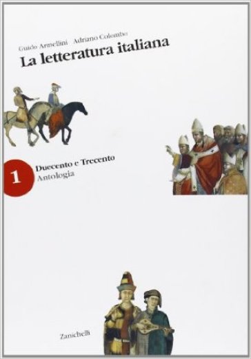 La letteratura italiana. Antologia. Con guida A. Per le Scuole superiori vol. 1-2 - Guido Armellini - Giuseppe Colombo