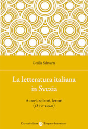 La letteratura italiana in Svezia. Autori, editori, lettori (1870-2020)