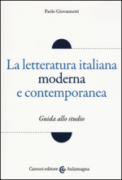 La letteratura italiana moderna e contemporanea. Guida allo studio