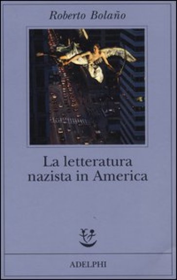 La letteratura nazista in America - Roberto Bolano