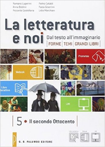 La letteratura e noi. Vol. 5-6: Il secondo Ottocento. Dal Novecento ad oggi. Per la 5ª classe delle Scuole superiori - Romano Luperini - Pietro Cataldi - Anna Baldini