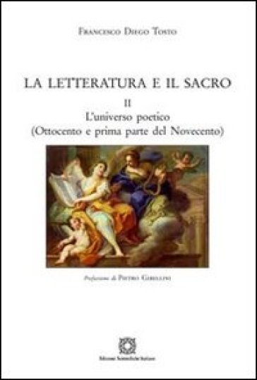 La letteratura e il sacro. 2: L'universo poetico (Ottocento e prima parte del Novecento) - Francesco Diego Tosto