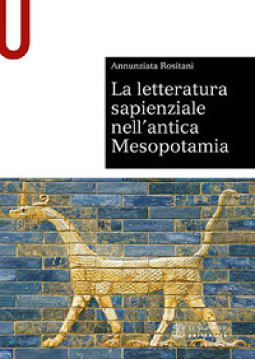 La letteratura sapienziale nell'antica Mesopotamia - Annunziata Rositani