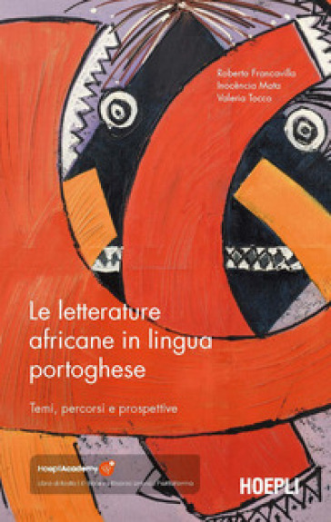 Le letterature africane in lingua portoghese. Temi, percorsi e prospettive - Roberto Francavilla - Inocencia Mata - Valeria Tocco