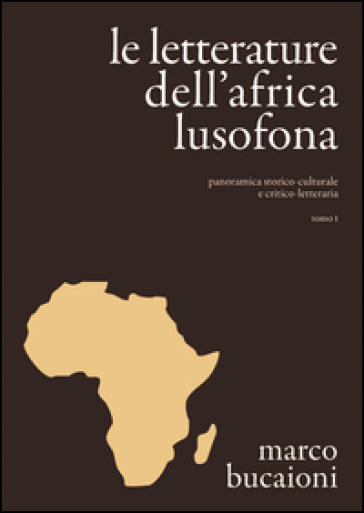 Le letterature dell'Africa lusofona. Panoramica storico-culturale e critico-letteraria - Marco Bucaioni