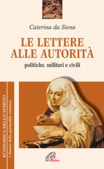 Le lettere alle autorità. Politiche, militari e civili - Caterina da Siena (santa)