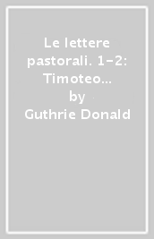 Le lettere pastorali. 1-2: Timoteo e Tito. Introduzione e commento