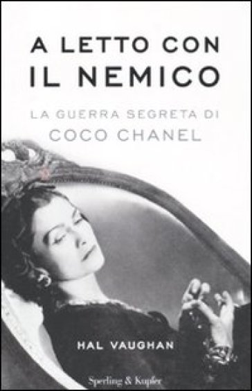 A letto con il nemico. La guerra segreta di Coco Chanel - Hal Vaughan