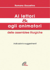 Ai lettori e agli animatori delle assemblee liturgiche. Indicazioni e suggerimenti