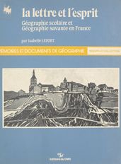 La lettre et l esprit : géographie scolaire et géographie savante en France