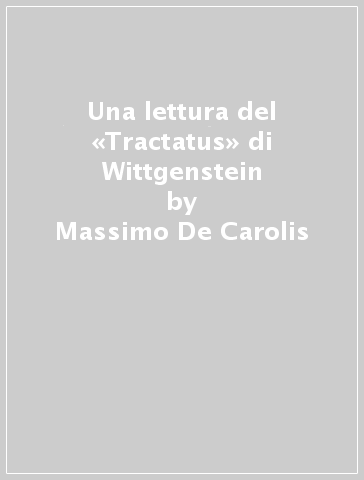 Una lettura del «Tractatus» di Wittgenstein - Massimo De Carolis