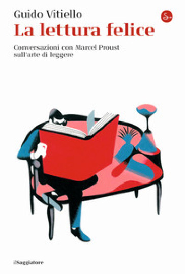 La lettura felice. Conversazioni con Marcel Proust sull'arte di leggere - Guido Vitiello