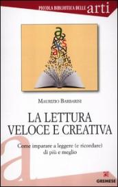 La lettura veloce e creativa. Come imparare a leggere (e ricordare) di più e meglio