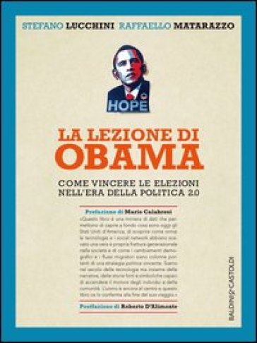 La lezione di Obama. Come vincere le elezioni nell'era della politica 2.0 - Stefano Lucchini - Raffaello Matarazzo