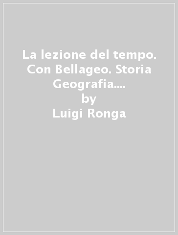 La lezione del tempo. Con Bellageo. Storia Geografia. Per la Scuola media. Con e-book. Vol. 2 - Luigi Ronga - Gianni Gentile - Anna Carla Rossi