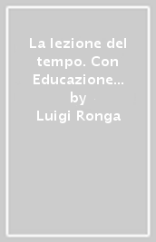 La lezione del tempo. Con Educazione civica, Storia antica e Strumenti per lo studio. Per la Scuola media. Con e-book. Con espansione online. Vol. 1: Il mondo dal III al XV secolo