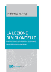 La lezione di violoncello. Metodologia dell insegnamento strumentale, metodi e metodologia applicata