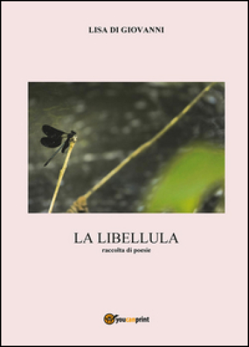 La libellula. Raccolta di poesie - Lisa Di Giovanni