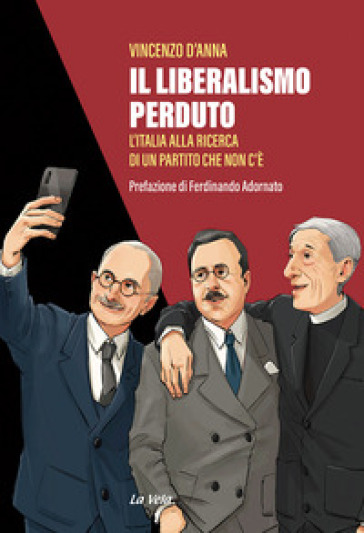 Il liberalismo perduto. L'Italia alla ricerca di un partito che non c'è - Vincenzo D