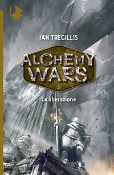 La liberazione. Alchemy Wars. 3. - Ian Tregillis