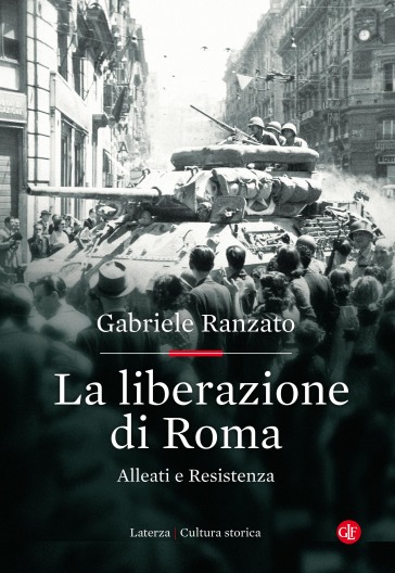 La liberazione di Roma. Alleati e Resistenza - Gabriele Ranzato