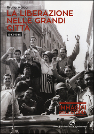 La liberazione nelle grandi città (1943-1945) - Bruno Maida