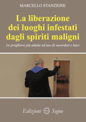 La liberazione dei luoghi infestati dagli spiriti maligni. Le preghiere più adatte ad uso di sacerdoti e laici