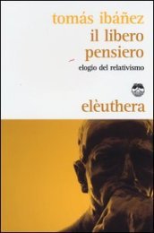 Il libero pensiero. Elogio del relativismo