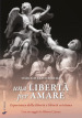 Una libertà per amare. Esperienza della libertà e libertà cristiana