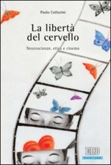 La libertà del cervello. Neuroscienze, etica e cinema - Paolo Cattorini