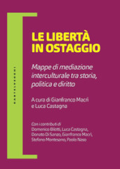 Le libertà in ostaggio. Mappe di mediazione interculturale tra storia, politica e diritto