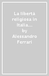 La libertà religiosa in Italia. Un percorso incompiuto