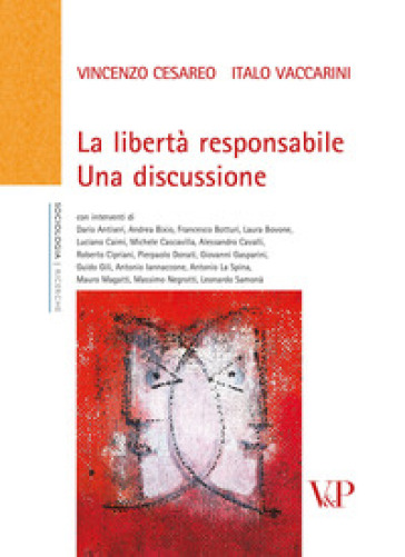 La libertà responsabile. Una discussione - Vincenzo Cesareo - Italo Vaccarini