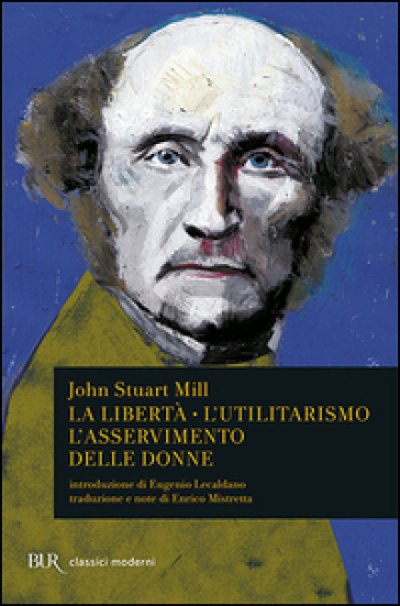 La libertà. L'utilitarismo. L'asservimento delle donne - John Stuart Mill