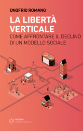 La libertà verticale. Come affrontare il declino di un modello sociale