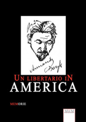 Un libertario in America. Memorie - Armando Borghi