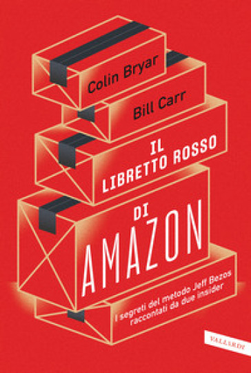 Il libretto rosso di Amazon. I segreti del metodo Jeff Bezos raccontati da due insider - Colin Bryar - Bill Carr
