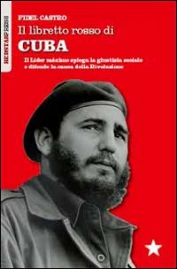 Il libretto rosso di Cuba. Il Lider Maximo spiega la giustizia sociale e difende la causa...