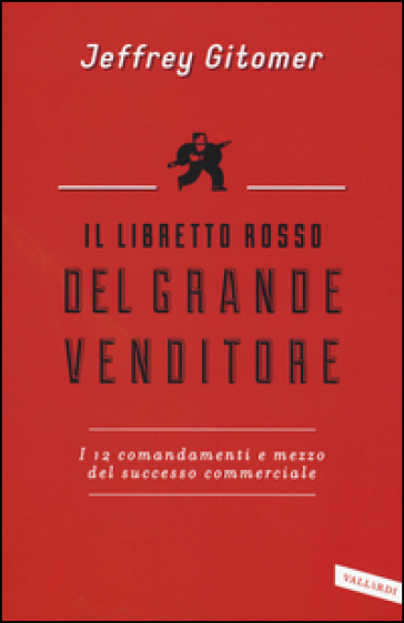 Il libretto rosso del grande venditore. I 12 comandamenti e mezzo del successo commerciale - Jeffrey Gitomer