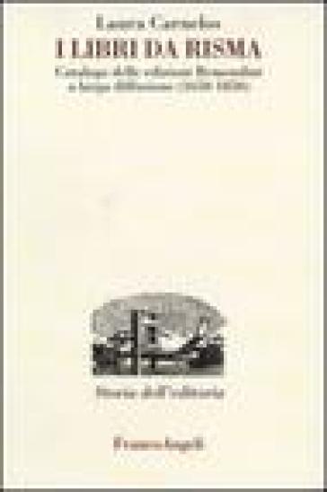 I libri da risma. Catalogo delle edizioni Remondini a larga diffusione (1650-1850) - Laura Carnelos