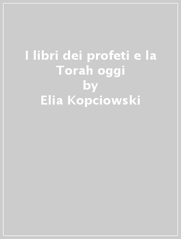 I libri dei profeti e la Torah oggi - Elia Kopciowski