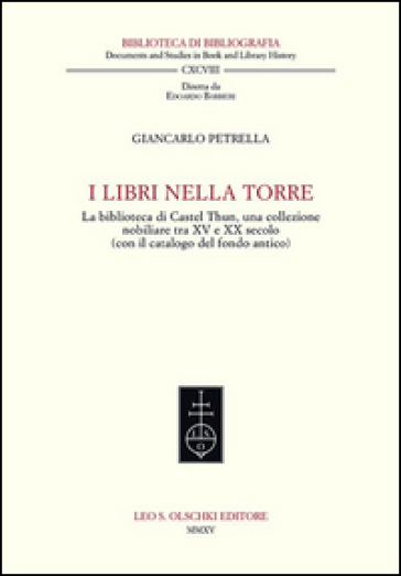 I libri nella torre. La biblioteca di Castel Thun, una collezione nobiliare tra XV e XX secolo (con il catalogo del fondo antico) - Giancarlo Petrella