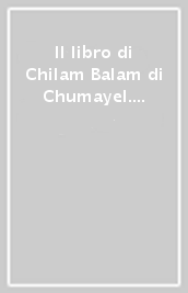 Il libro di Chilam Balam di Chumayel. Mito e cronaca in un testo maya yucateco