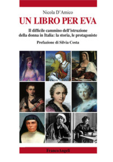 Un libro per Eva. Il difficile cammino dell'istruzione della donna in Italia: la storia, le protagoniste - Nicola D
