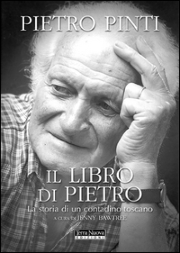 Il libro di Pietro. La storia di un contadino toscano - Pietro Pinti