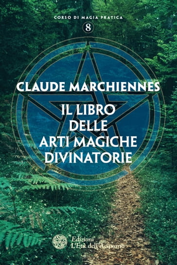 Il libro delle arti magiche divinatorie - Claude Marchiennes